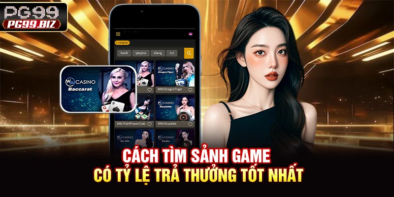 Cách tìm sảnh game có tỷ lệ trả thưởng tốt nhất